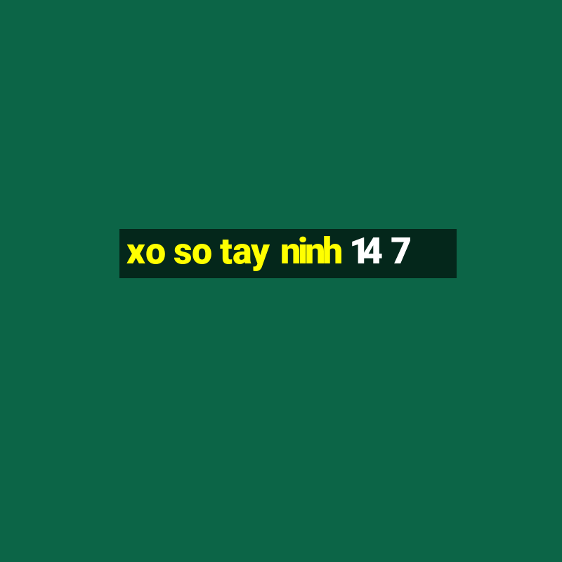 xo so tay ninh 14 7