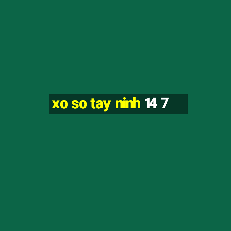 xo so tay ninh 14 7