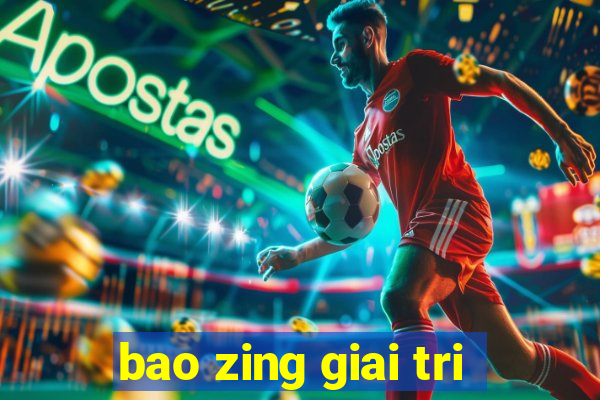 bao zing giai tri