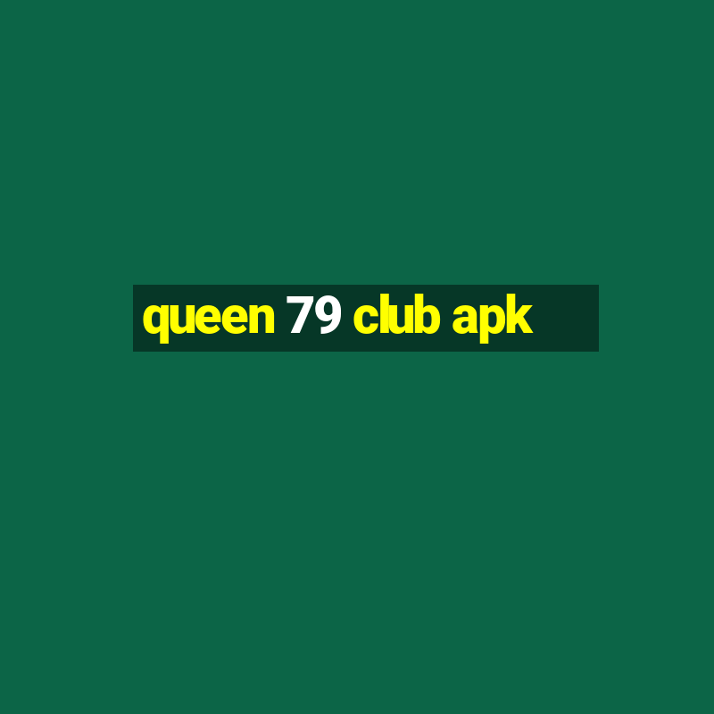 queen 79 club apk