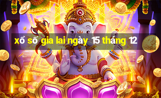 xổ số gia lai ngày 15 tháng 12