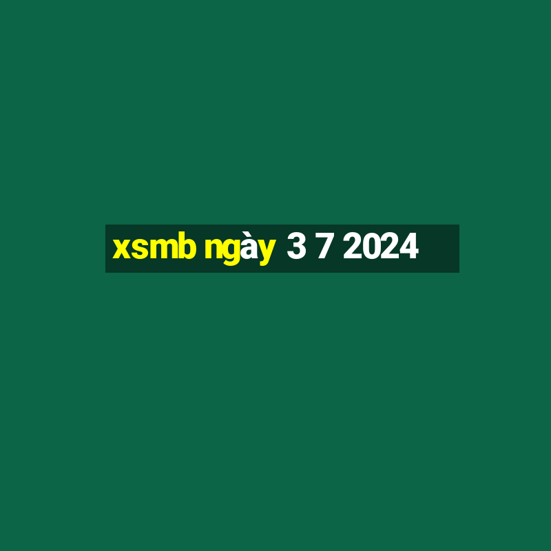 xsmb ngày 3 7 2024