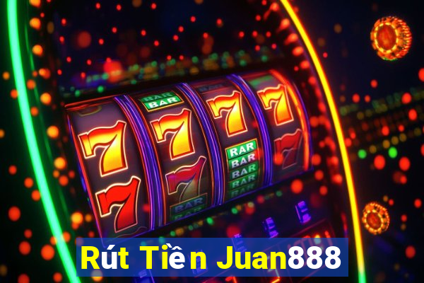 Rút Tiền Juan888