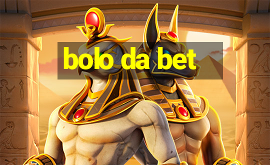 bolo da bet