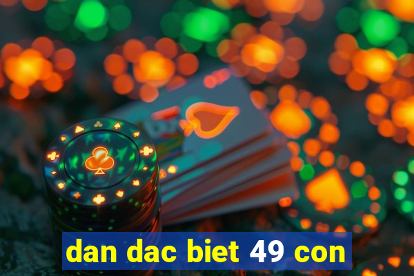 dan dac biet 49 con