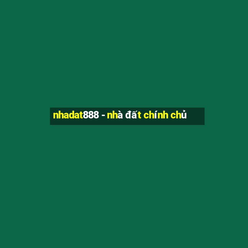 nhadat888 - nhà đất chính chủ