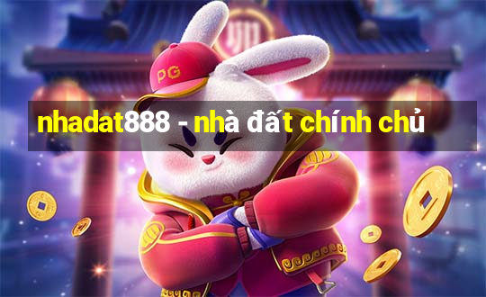 nhadat888 - nhà đất chính chủ