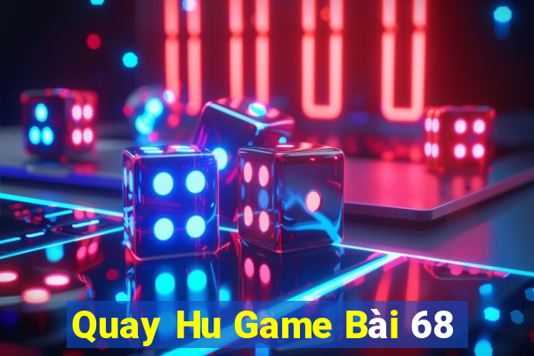 Quay Hu Game Bài 68