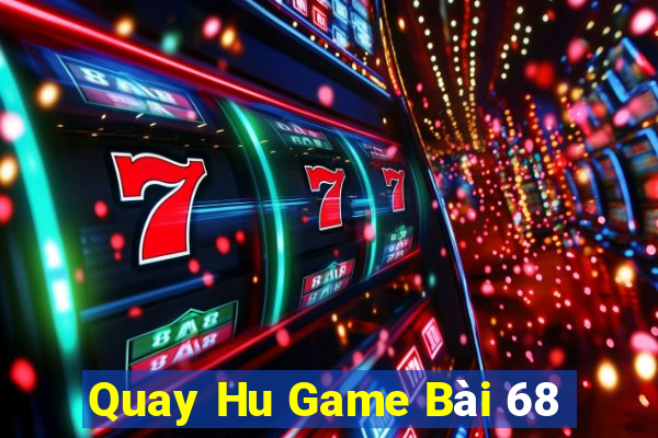 Quay Hu Game Bài 68