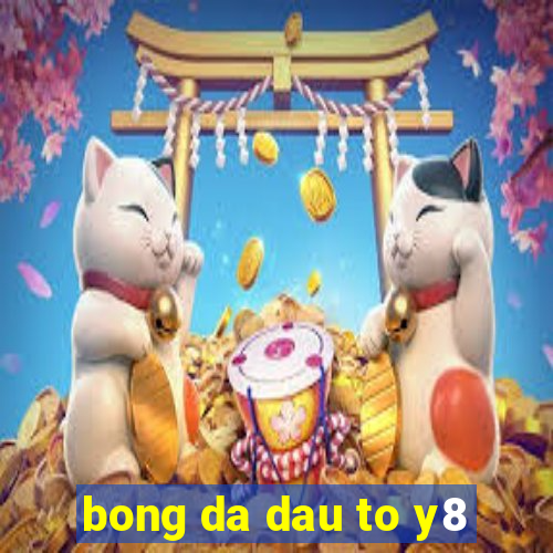 bong da dau to y8