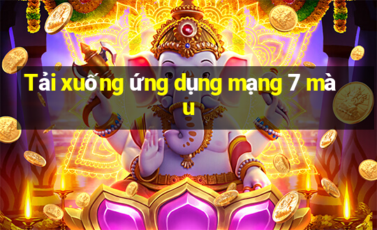 Tải xuống ứng dụng mạng 7 màu