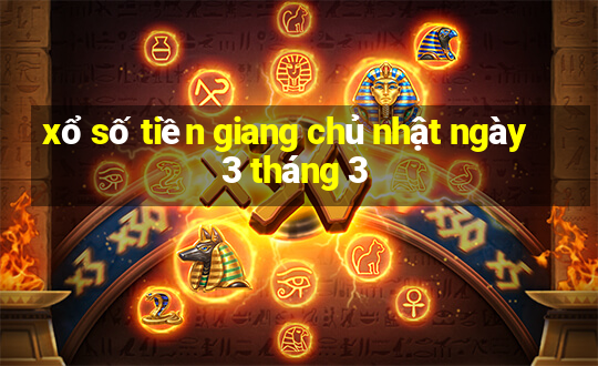 xổ số tiền giang chủ nhật ngày 3 tháng 3