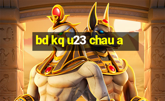 bd kq u23 chau a