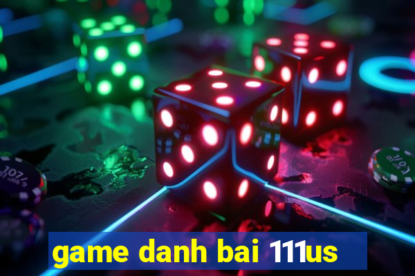 game danh bai 111us