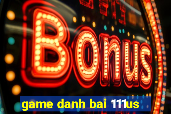 game danh bai 111us