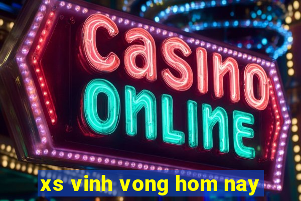 xs vinh vong hom nay