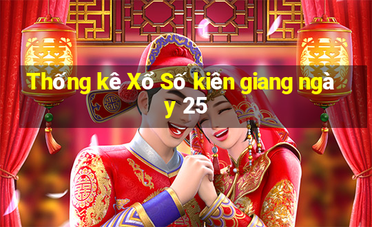 Thống kê Xổ Số kiên giang ngày 25