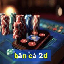 bắn cá 2d