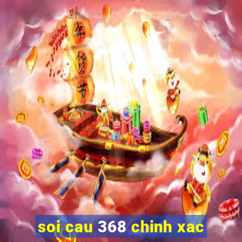 soi cau 368 chinh xac