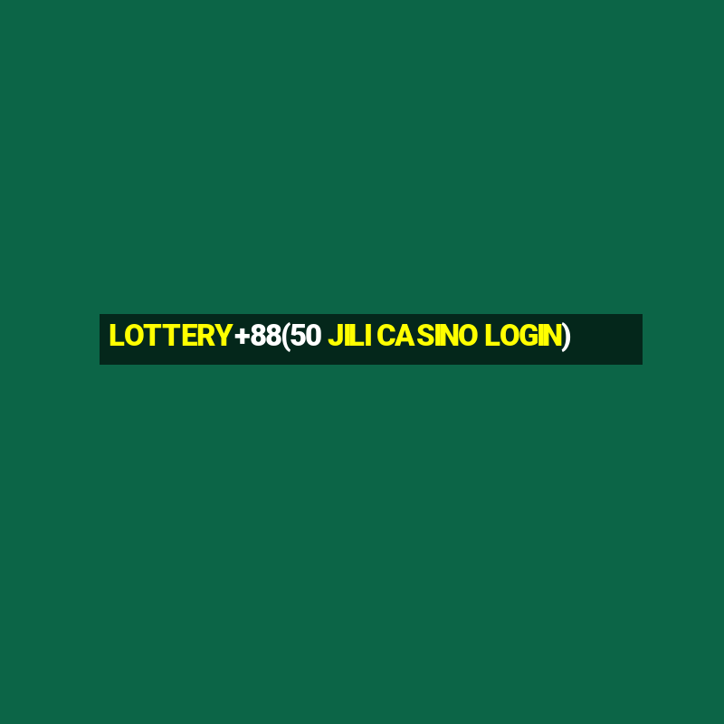 LOTTERY+88(50 JILI CASINO LOGIN)