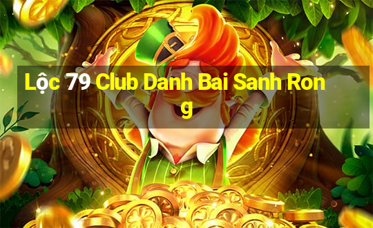 Lộc 79 Club Danh Bai Sanh Rong