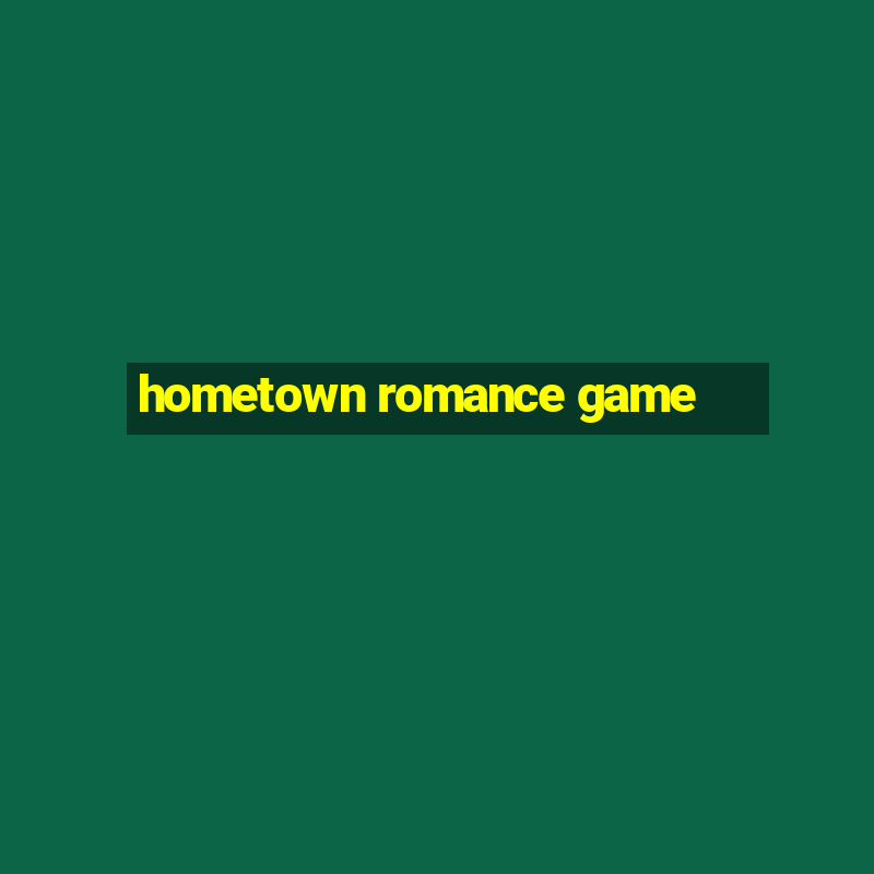 hometown romance game