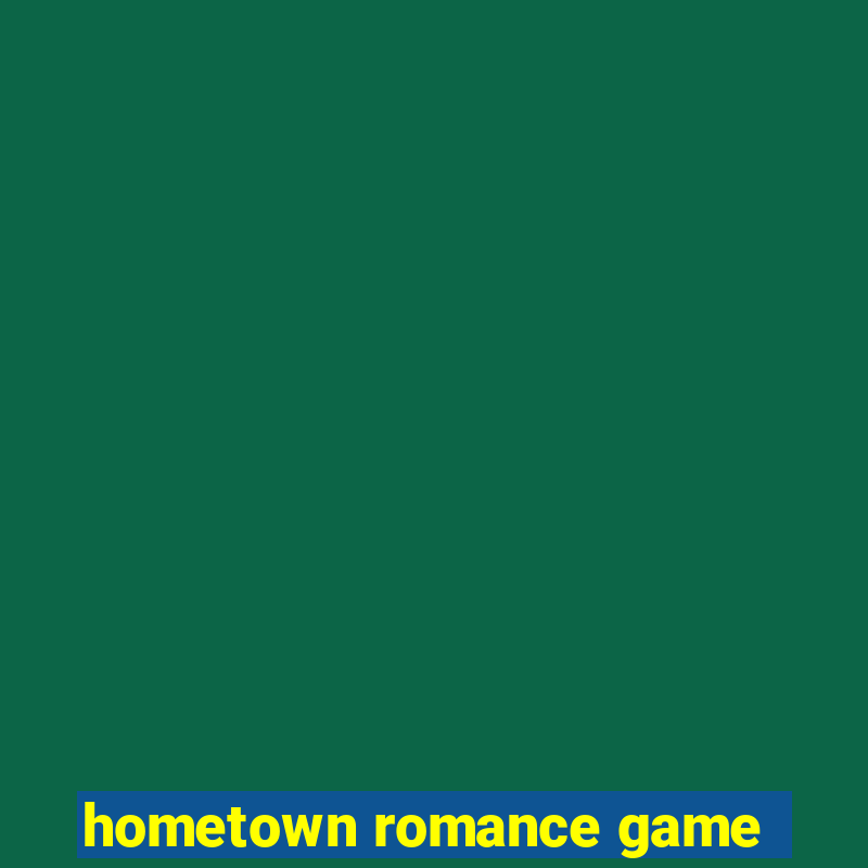 hometown romance game