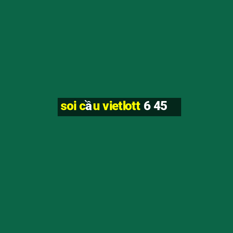 soi cầu vietlott 6 45