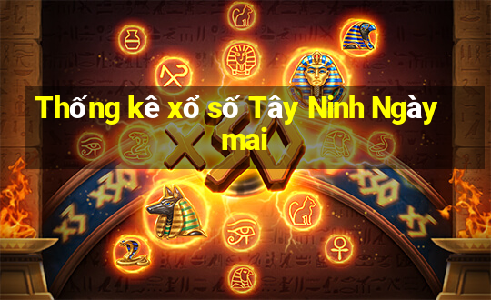 Thống kê xổ số Tây Ninh Ngày mai