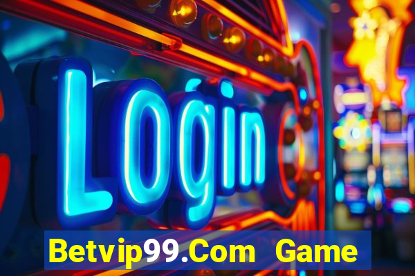 Betvip99.Com Game Bài Uy Tín