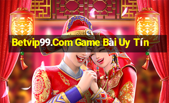 Betvip99.Com Game Bài Uy Tín