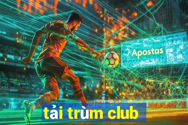 tải trùm club