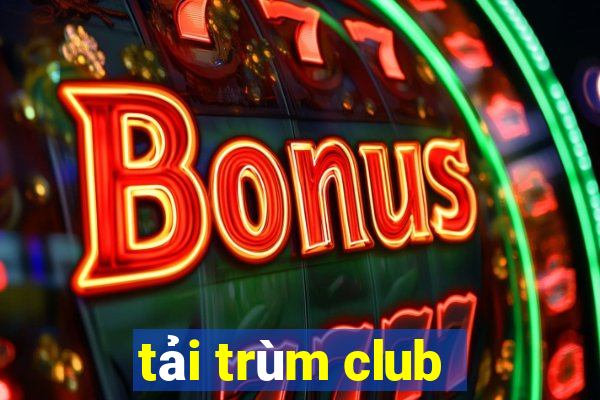 tải trùm club