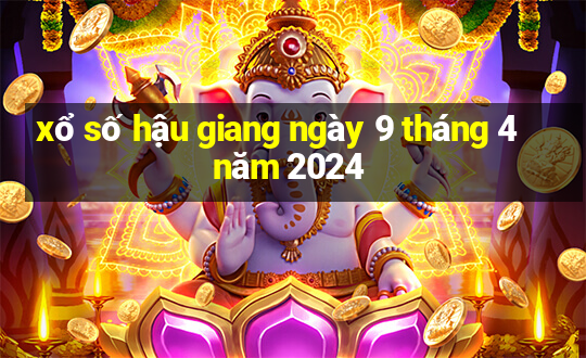 xổ số hậu giang ngày 9 tháng 4 năm 2024