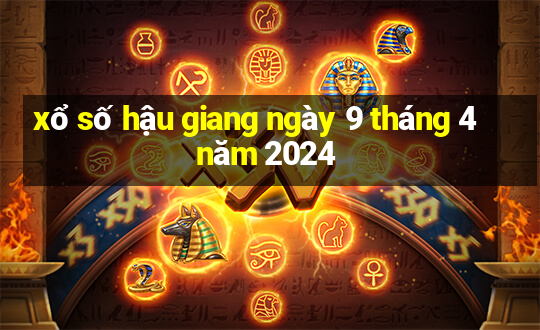 xổ số hậu giang ngày 9 tháng 4 năm 2024