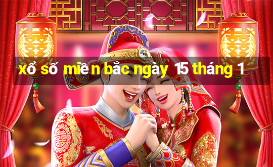 xổ số miền bắc ngày 15 tháng 1