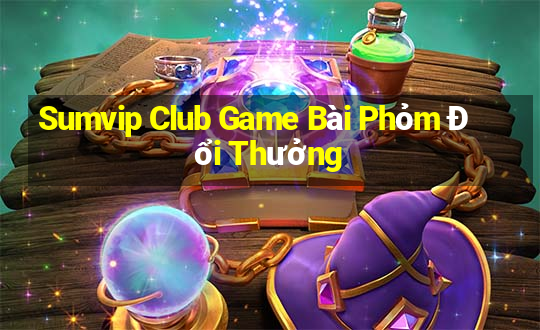 Sumvip Club Game Bài Phỏm Đổi Thưởng