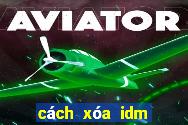 cách xóa idm vĩnh viễn