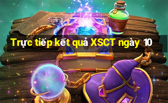 Trực tiếp kết quả XSCT ngày 10