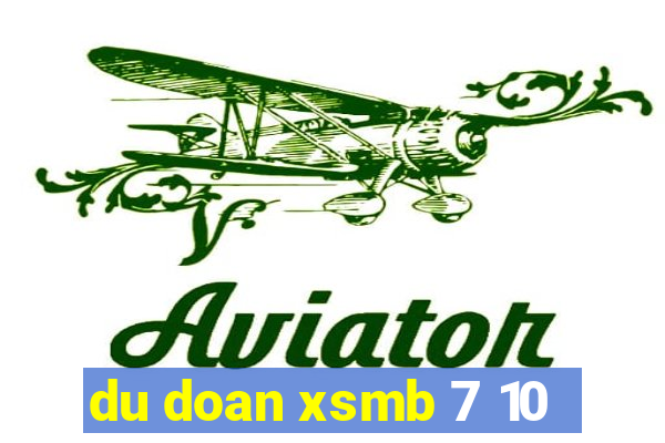 du doan xsmb 7 10