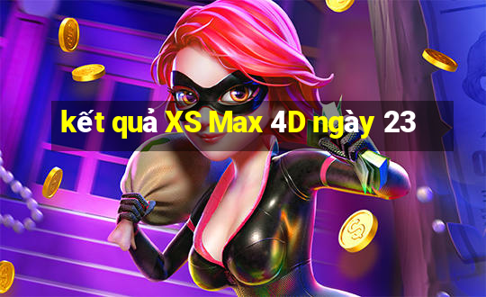 kết quả XS Max 4D ngày 23