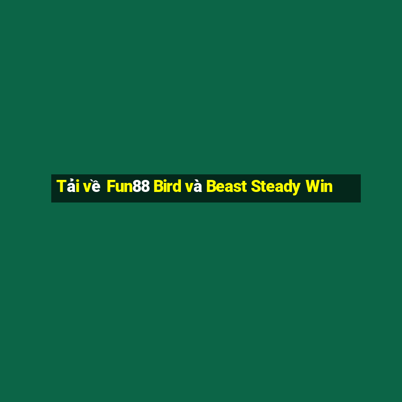 Tải về Fun88 Bird và Beast Steady Win