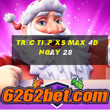 Trực tiếp XS Max 4D ngày 28