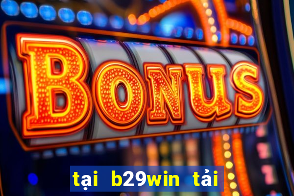 tại b29win tải b29 bet