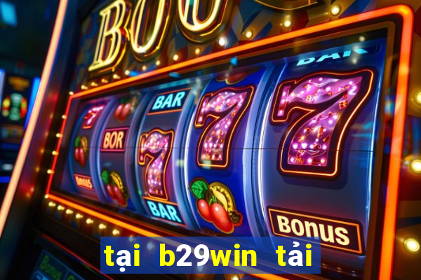 tại b29win tải b29 bet