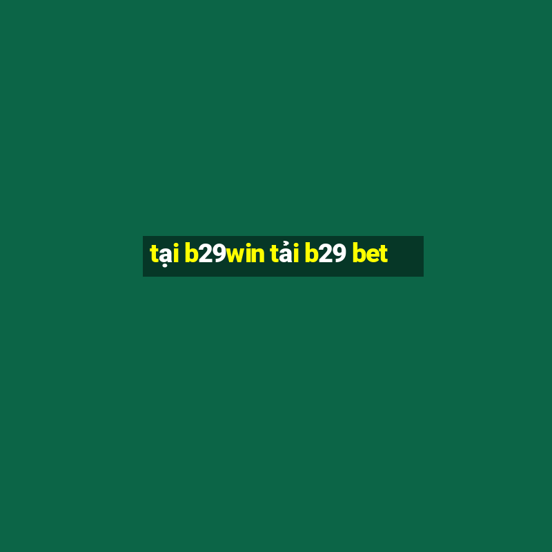 tại b29win tải b29 bet