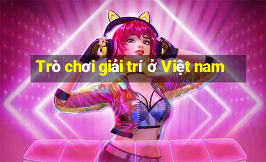 Trò chơi giải trí ở Việt nam