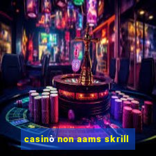 casinò non aams skrill