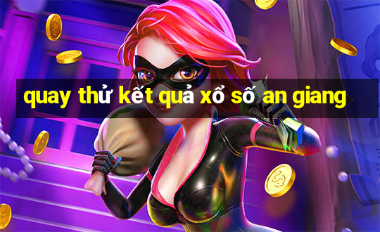 quay thử kết quả xổ số an giang