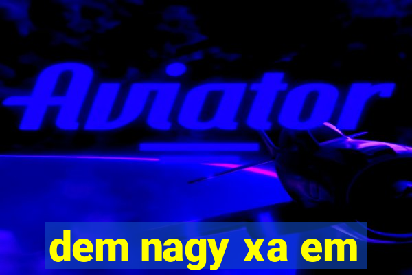 dem nagy xa em